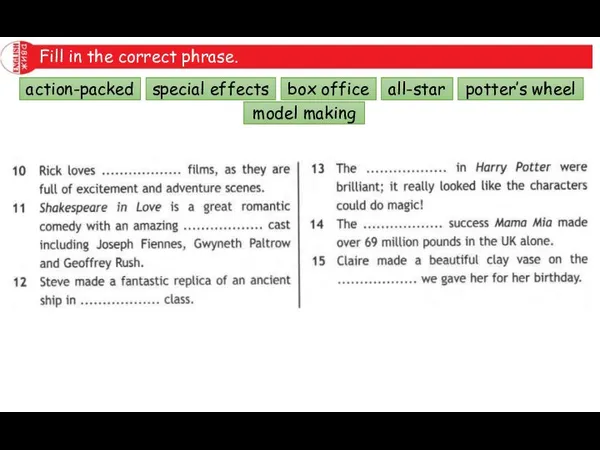 Fill in the correct phrase. action-packed special effects box office all-star potter’s wheel model making