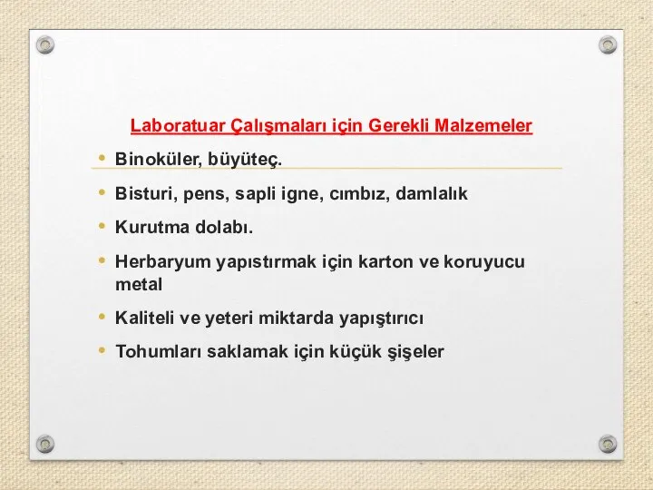 Laboratuar Çalışmaları için Gerekli Malzemeler Binoküler, büyüteç. Bisturi, pens, sapli igne,