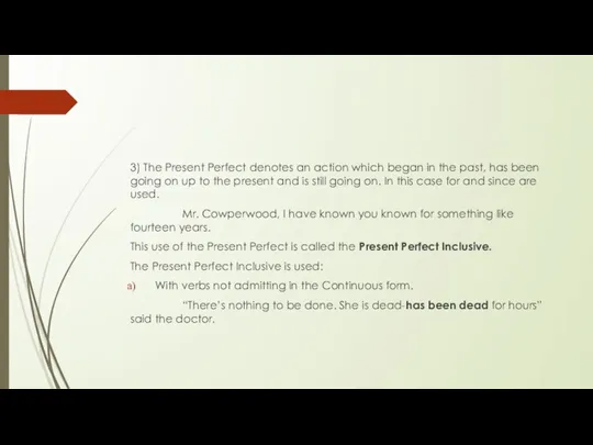 3) The Present Perfect denotes an action which began in the