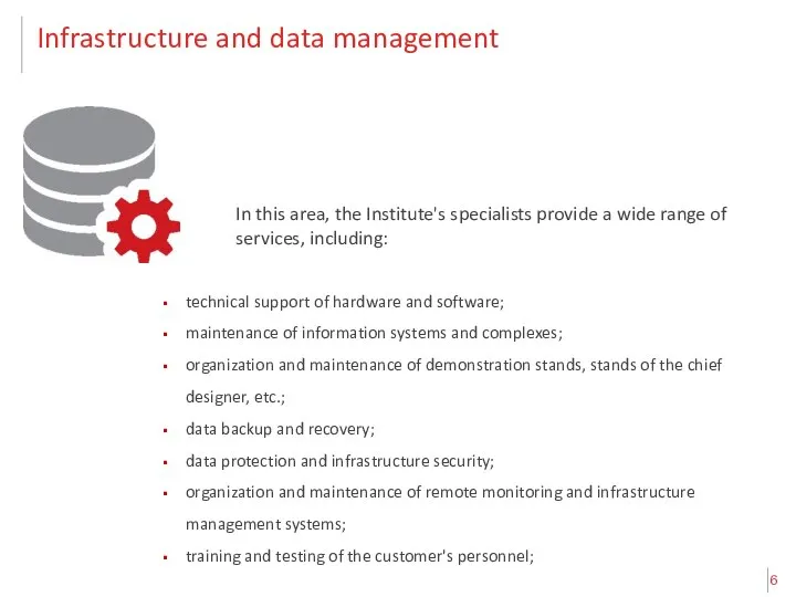 Infrastructure and data management In this area, the Institute's specialists provide