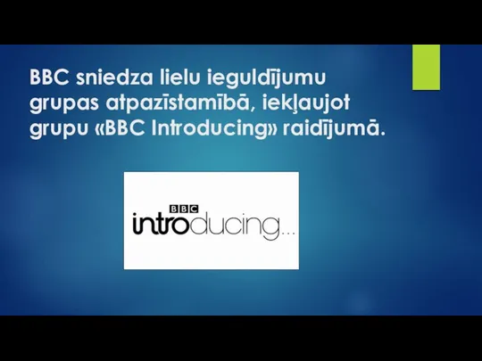 BBC sniedza lielu ieguldījumu grupas atpazīstamībā, iekļaujot grupu «BBC Introducing» raidījumā.