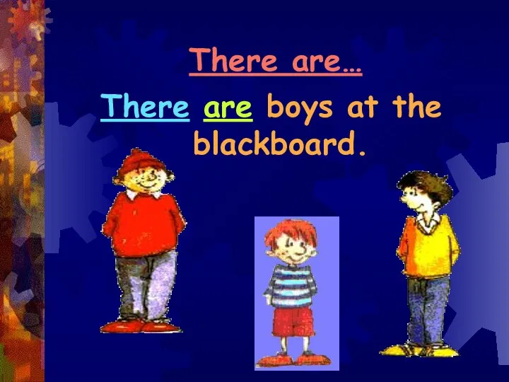 There are… There are boys at the blackboard.