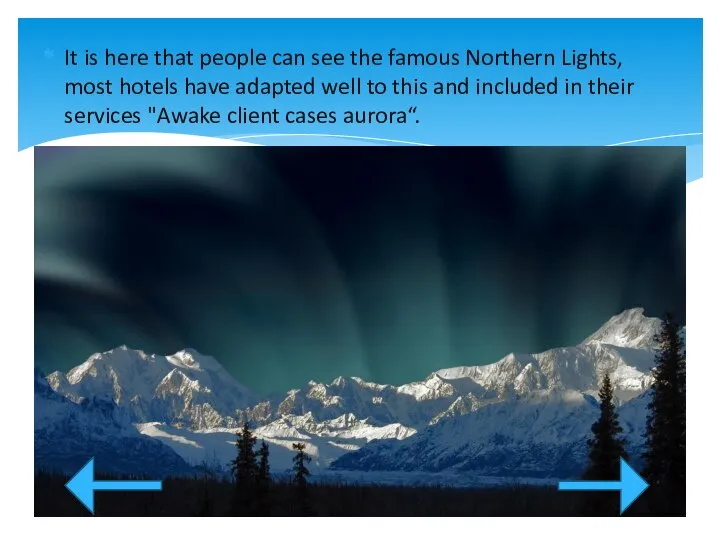 It is here that people can see the famous Northern Lights,