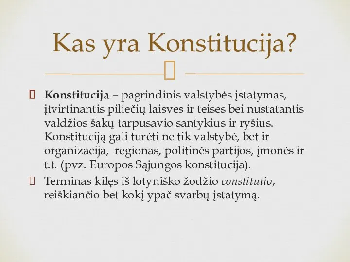 Konstitucija – pagrindinis valstybės įstatymas, įtvirtinantis piliečių laisves ir teises bei