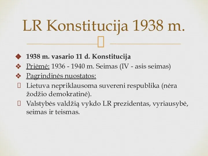 1938 m. vasario 11 d. Konstitucija Priėmė: 1936 - 1940 m.