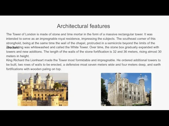 Architectural features The Tower of London is made of stone and
