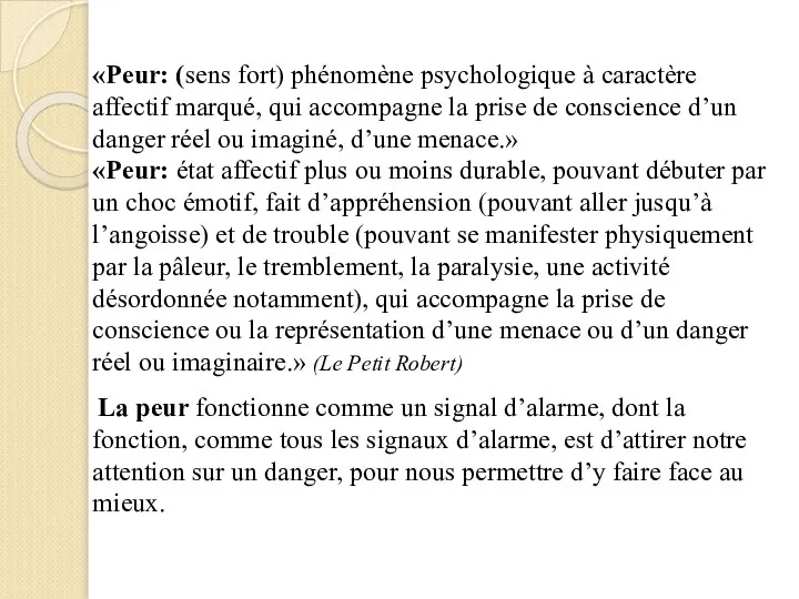 «Peur: (sens fort) phénomène psychologique à caractère affectif marqué, qui accompagne