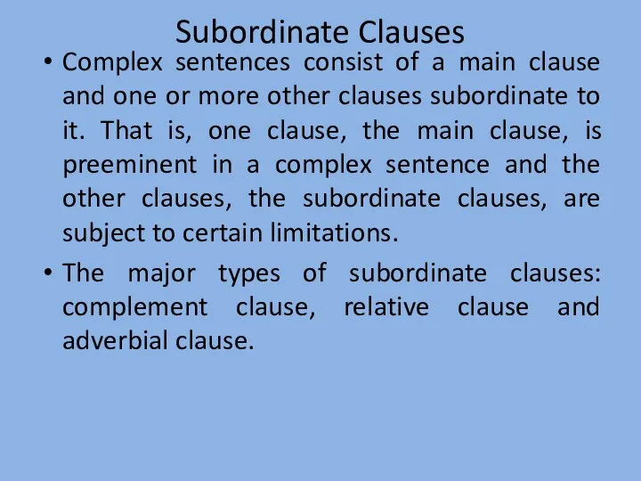 Subordinate Clauses Complex sentences consist of a main clause and one