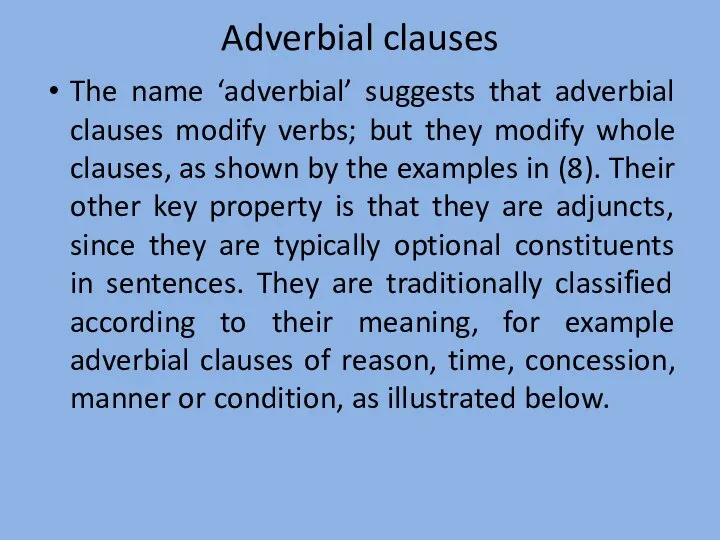 Adverbial clauses The name ‘adverbial’ suggests that adverbial clauses modify verbs;