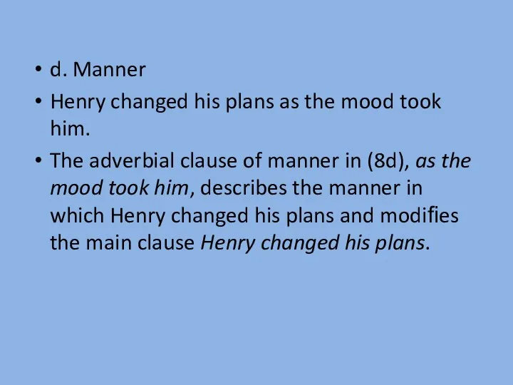 d. Manner Henry changed his plans as the mood took him.