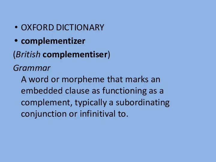 OXFORD DICTIONARY complementizer (British complementiser) Grammar A word or morpheme that