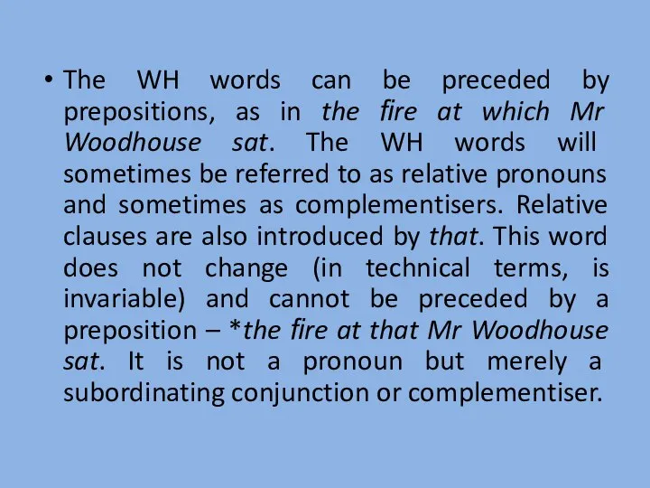 The WH words can be preceded by prepositions, as in the