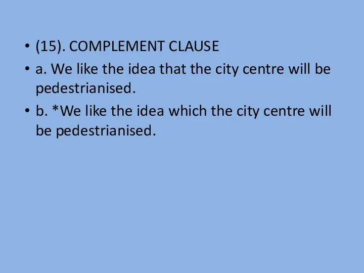 (15). COMPLEMENT CLAUSE a. We like the idea that the city