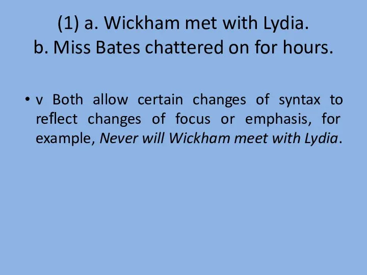 (1) a. Wickham met with Lydia. b. Miss Bates chattered on