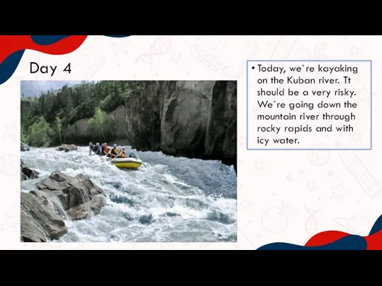 Day 4 Today, we`re kayaking on the Kuban river. Tt should