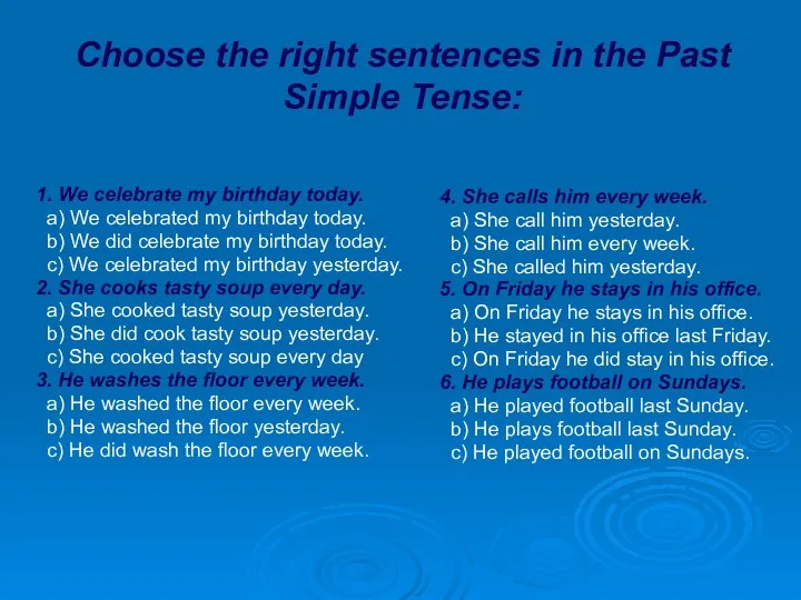 Choose the right sentences in the Past Simple Tense: 1. We