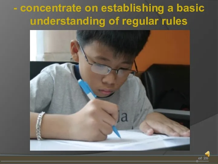 of 20 - concentrate on establishing a basic understanding of regular rules