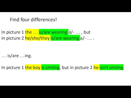 Find four differences! In picture 1 the … is/are wearing a/-