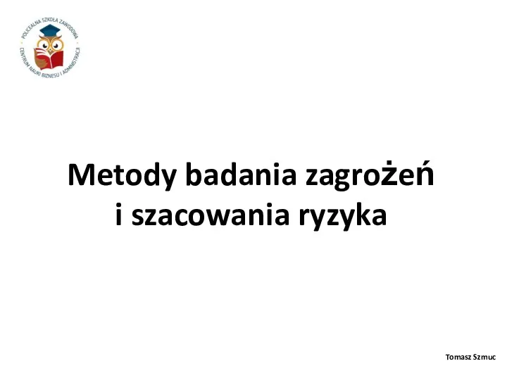 Metody badania zagrożeń i szacowania ryzyka Tomasz Szmuc