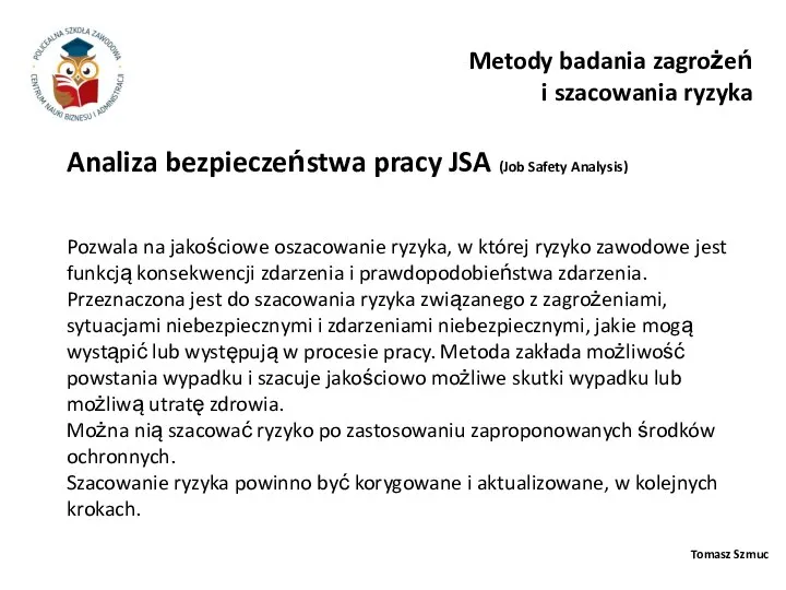 Tomasz Szmuc Analiza bezpieczeństwa pracy JSA (Job Safety Analysis) Metody badania