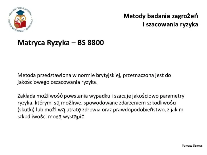 Tomasz Szmuc Matryca Ryzyka – BS 8800 Metody badania zagrożeń i