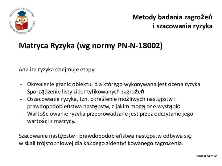 Tomasz Szmuc Matryca Ryzyka (wg normy PN-N-18002) Metody badania zagrożeń i