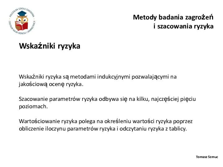 Tomasz Szmuc Wskaźniki ryzyka Metody badania zagrożeń i szacowania ryzyka Wskaźniki