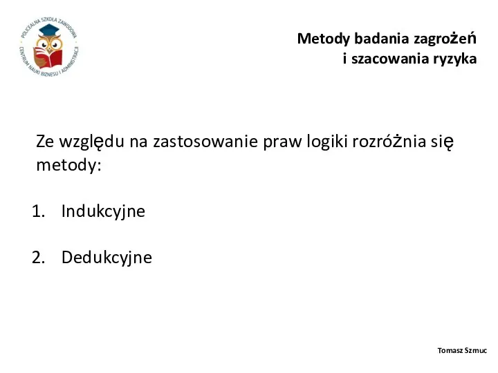 Tomasz Szmuc Ze względu na zastosowanie praw logiki rozróżnia się metody: