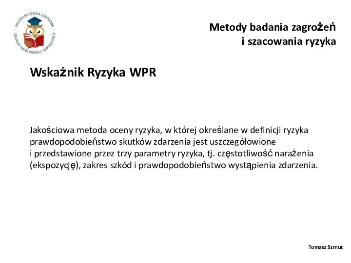 Tomasz Szmuc Wskaźnik Ryzyka WPR Metody badania zagrożeń i szacowania ryzyka