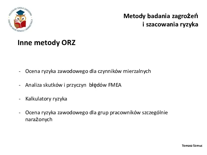 Tomasz Szmuc Inne metody ORZ Metody badania zagrożeń i szacowania ryzyka