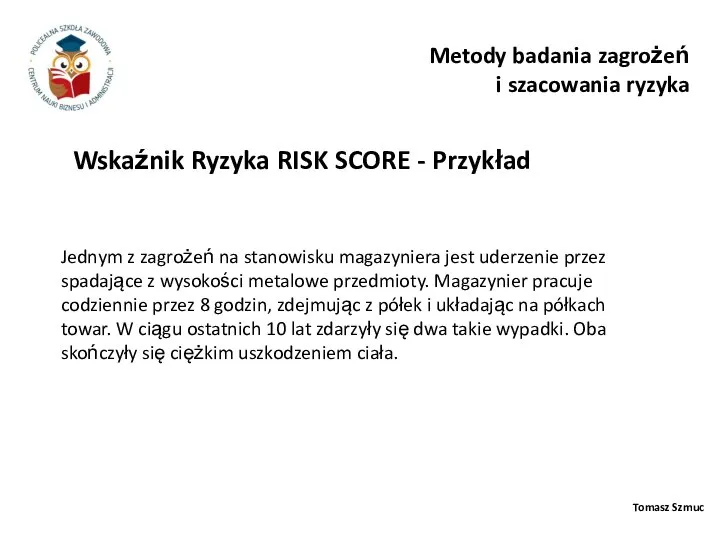 Tomasz Szmuc Metody badania zagrożeń i szacowania ryzyka Jednym z zagrożeń