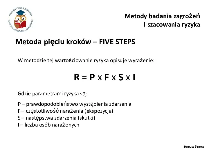 Tomasz Szmuc Metody badania zagrożeń i szacowania ryzyka W metodzie tej