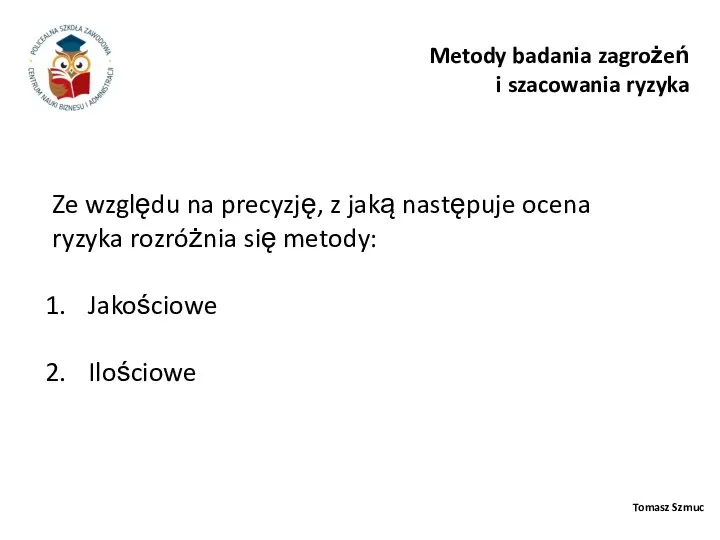 Tomasz Szmuc Ze względu na precyzję, z jaką następuje ocena ryzyka