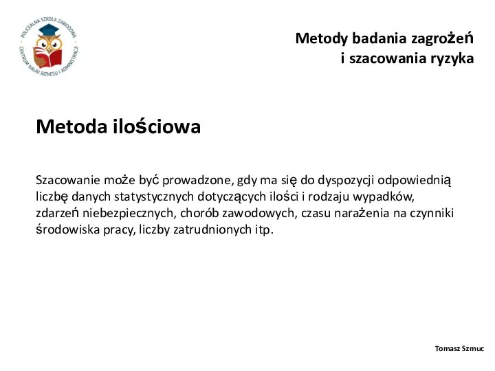 Tomasz Szmuc Metoda ilościowa Metody badania zagrożeń i szacowania ryzyka Szacowanie