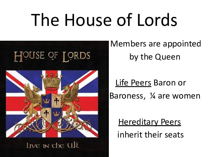 The House of Lords Members are appointed by the Queen Life