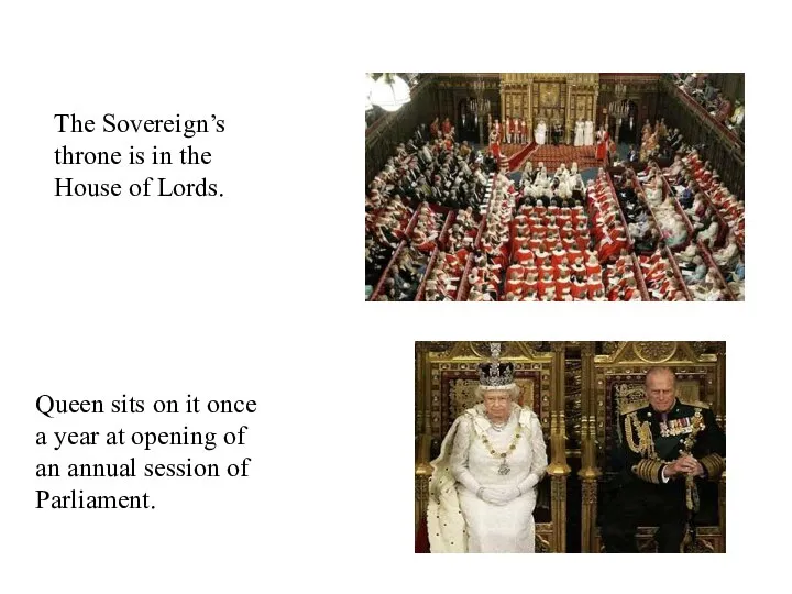 The Sovereign’s throne is in the House of Lords. Queen sits