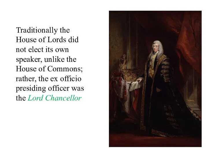 Traditionally the House of Lords did not elect its own speaker,