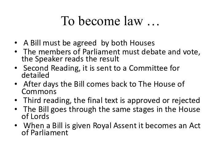 To become law … A Bill must be agreed by both