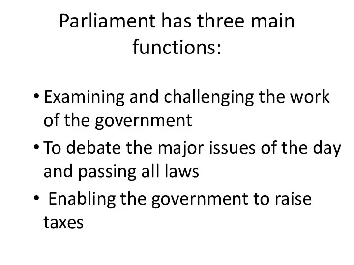 Parliament has three main functions: Examining and challenging the work of