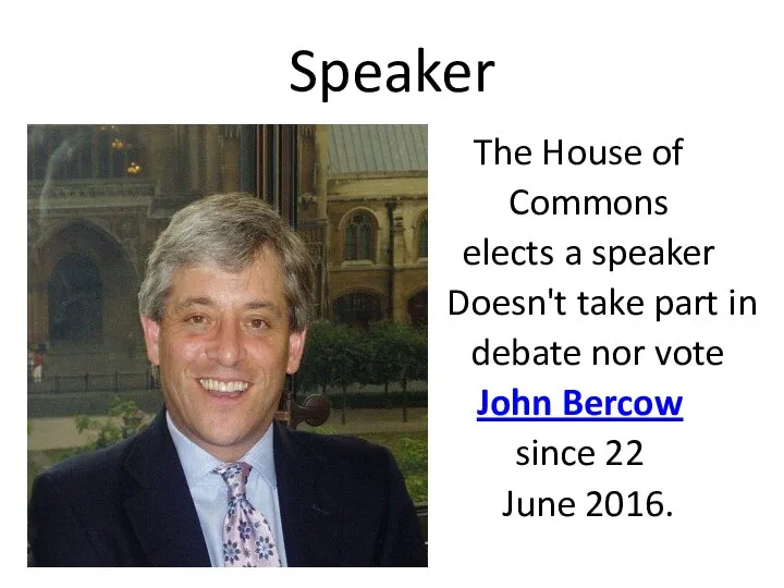 Speaker The House of Commons elects a speaker Doesn't take part