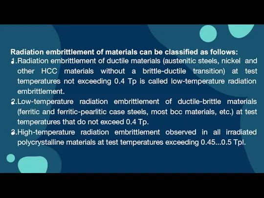 Radiation embrittlement of materials can be classified as follows: Radiation embrittlement