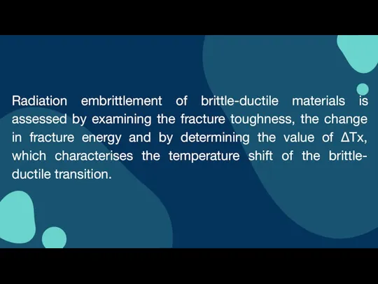 Radiation embrittlement of brittle-ductile materials is assessed by examining the fracture