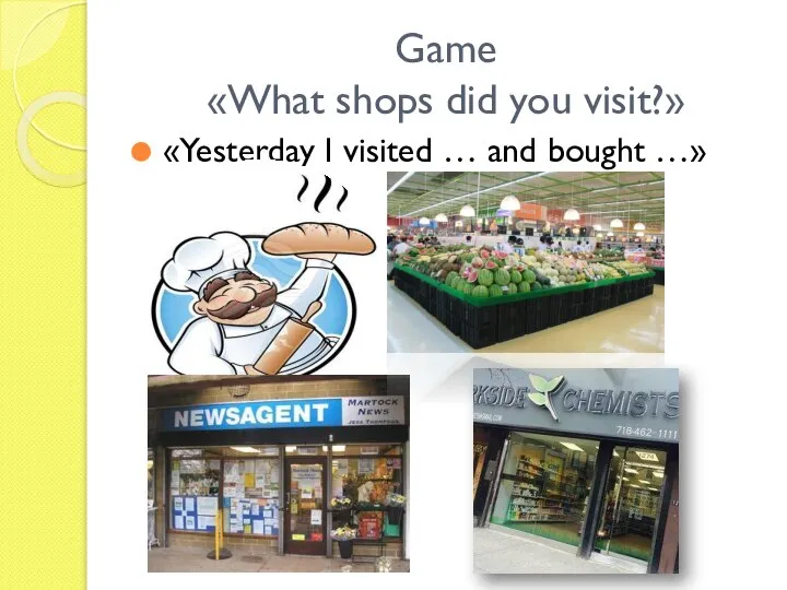 Game «What shops did you visit?» «Yesterday I visited … and bought …»