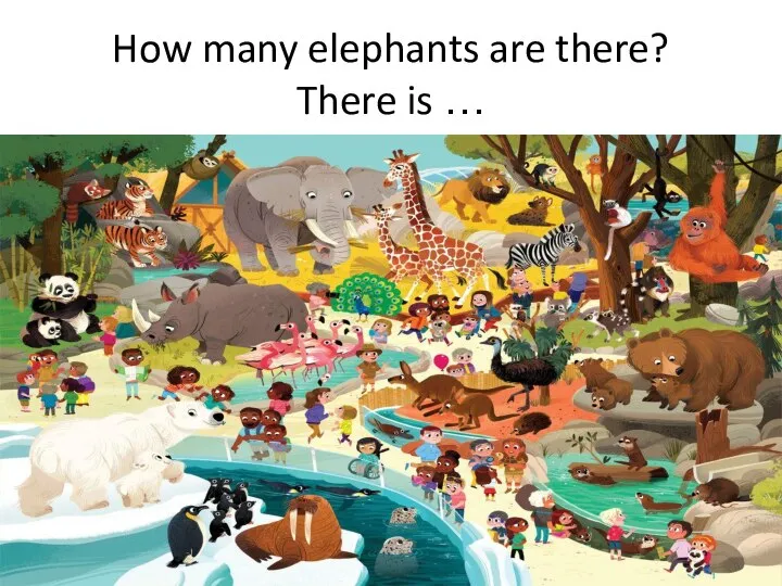 How many elephants are there? There is …
