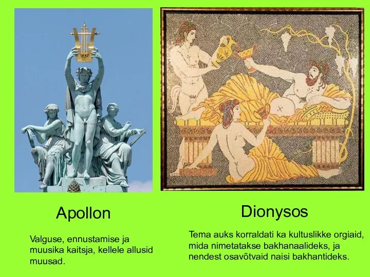 Dionysos Apollon Valguse, ennustamise ja muusika kaitsja, kellele allusid muusad. Tema