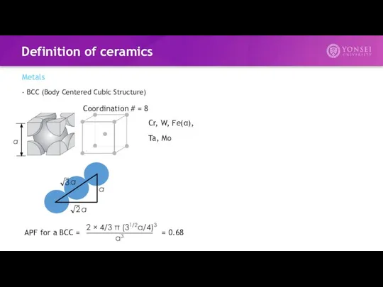 Definition of ceramics Metals - BCC (Body Centered Cubic Structure) APF