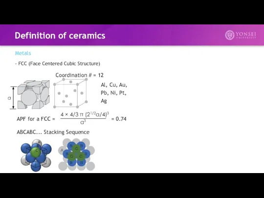 Definition of ceramics Metals - FCC (Face Centered Cubic Structure) APF