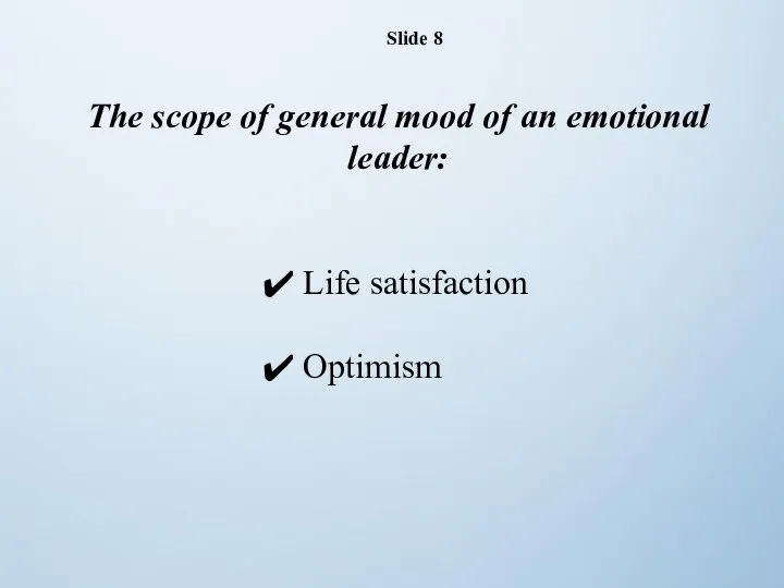 Slide 8 The scope of general mood of an emotional leader: Life satisfaction Optimism