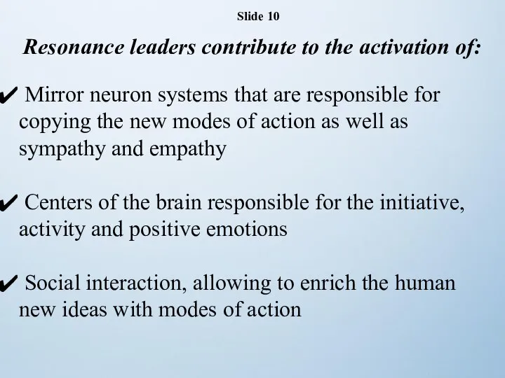 Slide 10 Resonance leaders contribute to the activation of: Mirror neuron