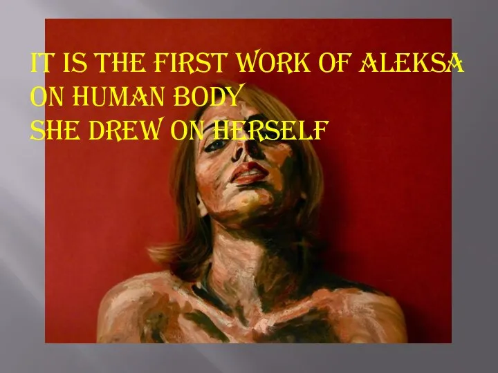 It is the first work of Aleksa on human body she drew on herself